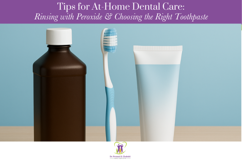 Tips for At-Home Dental Care Rinsing with Peroxide & Choosing the Right Toothpaste